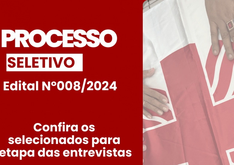 Confira os(as) selecionados (as) para segunda etapa do edital de seleção Nº008/2024