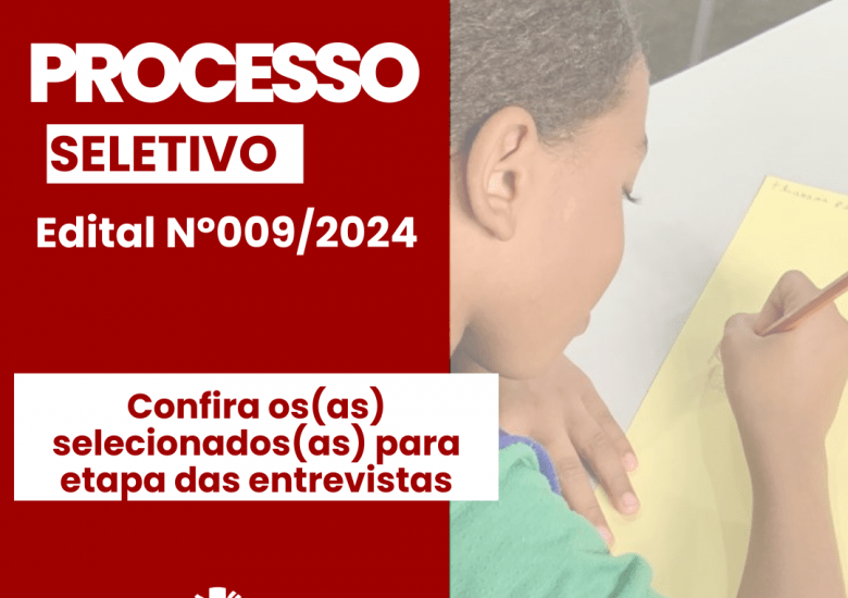 Confira os(as) selecionados(as) para etapa entrevistas no processo seletivo simplificado do Edital Nº009/2024 para  vagas de Educador(a) Social